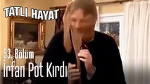 İrfan pot kırdı - Tatlı Hayat 53. Bölüm