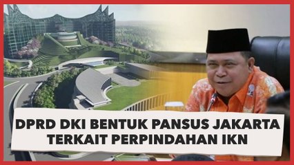 DPRD DKI Bentuk Pansus Jakarta Terkait Perpindahan IKN, Ini Alasannya