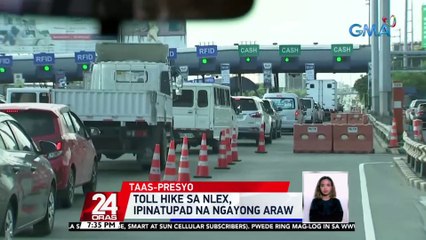 Toll hike sa NLEX, ipinatupad na ngayong araw | 24 Oras