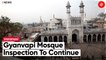 Varanasi Court Orders To Continue Inspection At Kashi Vishwanath-Gyanvapi Mosque