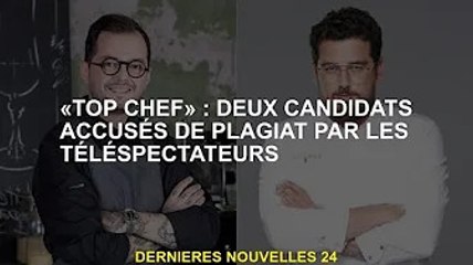 'Top Chef' : Deux candidats accusés de plagiat par le public