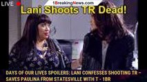 Days of Our Lives Spoilers: Lani Confesses Shooting TR – Saves Paulina from Statesville with T - 1br