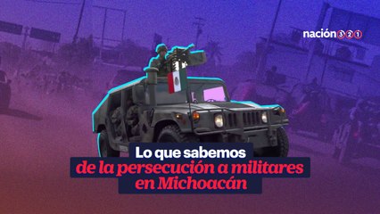 Lo que sabemos de la persecución a militares en Michoacán