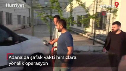 Adana’da şafak vakti hırsızlara yönelik operasyon