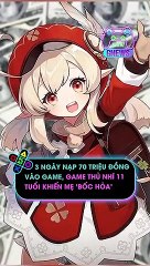 3 ngày nạp 70 triệu đồng vào game game thủ nhí 11 tuổi khiến mẹ bốc hỏa