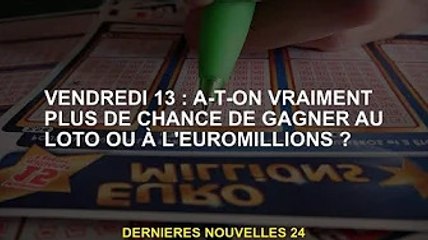 Tải video: Vendredi 13 : Avons-nous vraiment plus de chance de gagner au Loto ou à l'Euromillions ?