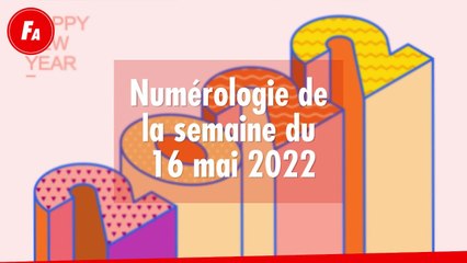 FEMME ACTUELLE - Numérologie de la semaine du 16 mai 2022