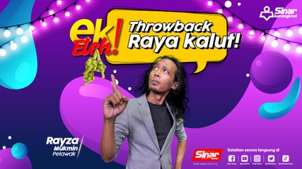 "Throwback" raya kalut!