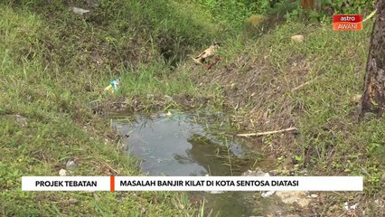 Projek Tebatan | Masalah banjir kilat di Kota Sentosa diatasi
