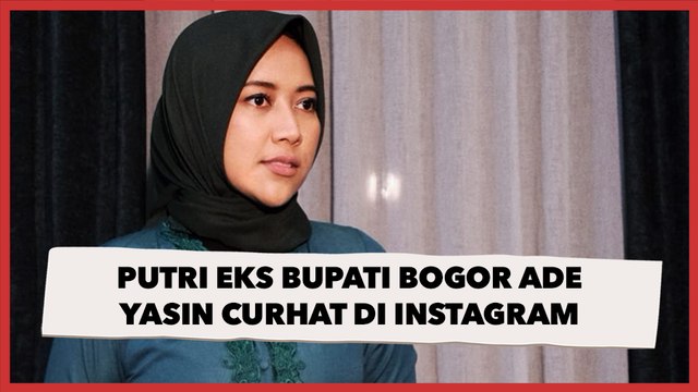 Putri Eks Bupati Bogor Ade Yasin Curhat di Instagram, Ibu Kena OTT Ayah Wafat