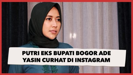 Putri Eks Bupati Bogor Ade Yasin Curhat di Instagram, Ibu Kena OTT Ayah Wafat