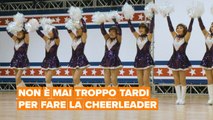 Non è mai troppo tardi per fare la cheerleader