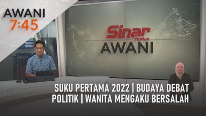 AWANI 7:45 [13/05/2022] - Suku pertama 2022 | Budaya debat politik | Wanita mengaku bersalah