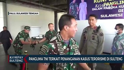 Panglima TNI Terkait Penanganan Kasus Terorisme di Sulteng
