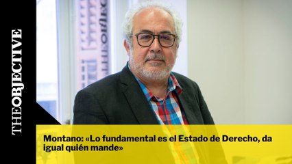 Montano: «Lo fundamental es el Estado de Derecho, da igual quién mande»
