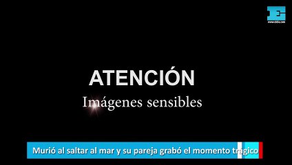 Murió al saltar al mar y su pareja grabó el momento trágico