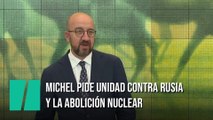 Michel pide desde Hiroshima la abolición nuclear y unidad frente a Rusia