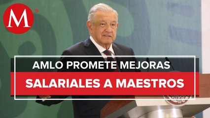 AMLO perfila aumento de salarios a maestros