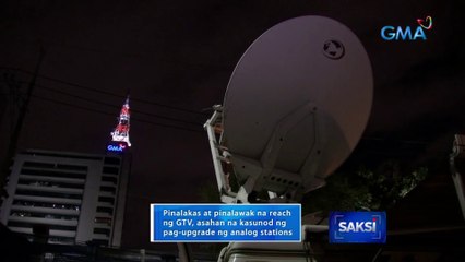 Signal ng GTV, pinalakas at pinalawak pa ang maabot | Saksi