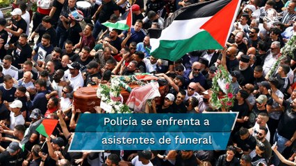 Policía israelí se enfrenta contra asistentes al funeral de periodista palestina, Shireen Abu Akleh