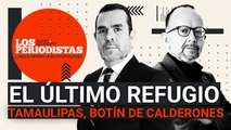 #EnVivo | #LosPeriodistas | Tamaulipas, botín de calderonistas | ADEMÁS: SinEmbargo Semanal