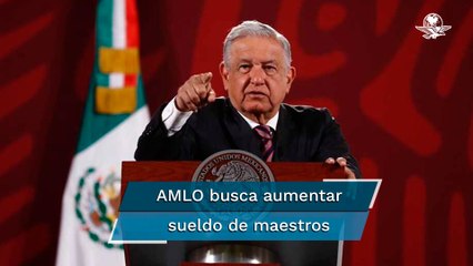 AMLO promete celebrar a profesores el Día del Maestro con plan para aumentarles el sueldo