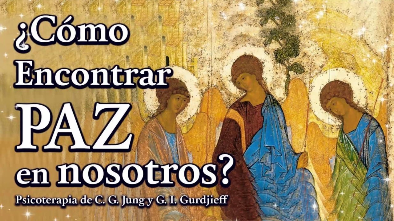 ¿Cómo encontrar Paz en nosotros? - Psicoterapia de C. G. Jung y G. I. Gurdjieff