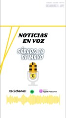Resumen de noticias de este sábado 14 de mayo