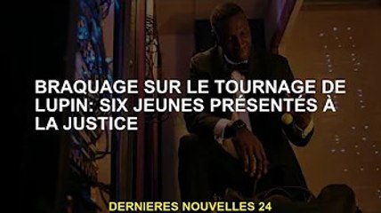 Braquage sur le plateau de Lupin : six jeunes hommes traduits en justice