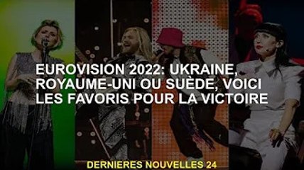 Eurovision 2022 : Ukraine, Royaume-Uni ou Suède, les favoris pour l'emporter