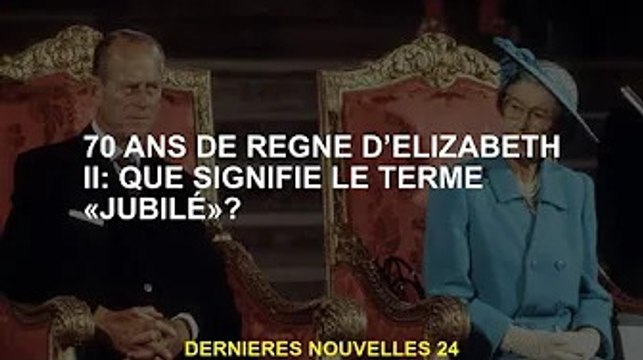 70 ans de la reine Elizabeth II : que signifie le terme « jubilé » ?