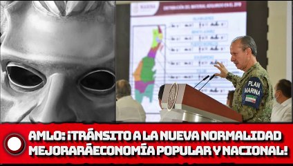 AMLO: ¡Tránsito a la Nueva Normalidad mejorará economía popular y nacional!