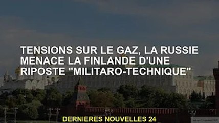 À l'abri des gaz, la Russie menace la Finlande d'une réponse de "technologie militaire"