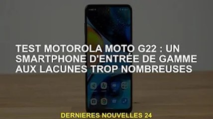 Test Motorola Moto G22 : Un smartphone d'entrée de gamme avec trop de défauts