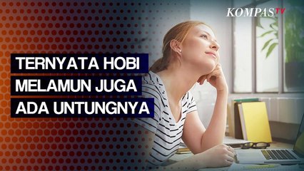Suka Melamun? Ternyata Hobi Melamun Nggak Selamanya Merugikan