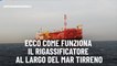 Ecco come funziona il rigassificatore al largo del Mar Tirreno
