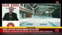 Rize-Artvin Havalimanı açıldı! Cumhurbaşkanı Erdoğan'dan önemli açıklamalar