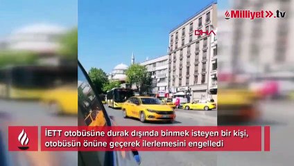Durak dışında binmekte diretip İETT otobüsünün yolunu kesti
