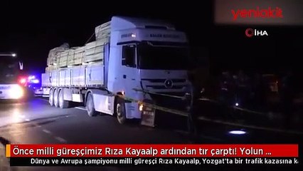 Milli güreşçimiz Rıza Kayaalp kaza yaptı