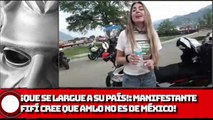 ¡Que se LARGUE a su país!: ¡MANIFESTANTE Fifí cree que AMLO no es de México!