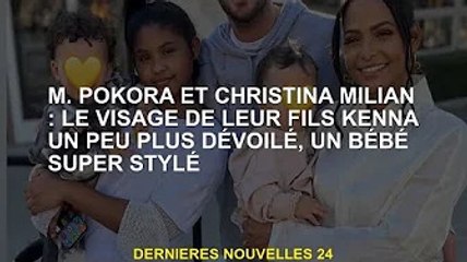 M. Pokora et Christina Milian : Le visage de leur fils Kenna est encore plus exposé, un bébé super s