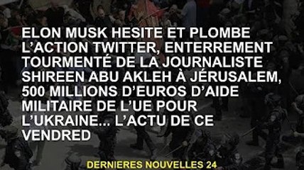 Elon Musk hésite et réprime les actions sur Twitter, les funérailles de la journaliste torturée Shir
