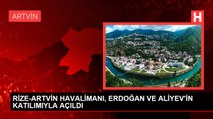 RİZE-ARTVİN HAVALİMANI, ERDOĞAN VE ALİYEV'İN KATILIMIYLA AÇILDI