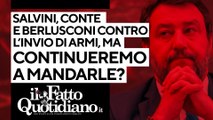 Salvini, Conte e Berlusconi contro le armi, ma continueremo a inviarle? Segui la diretta con Peter Gomez