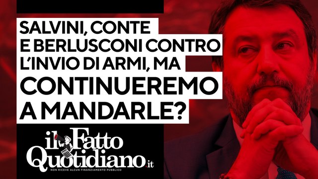 Salvini, Conte e Berlusconi contro le armi, ma continueremo a inviarle? Segui la diretta con Peter Gomez