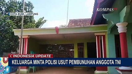 Kasus Pembunuhan Anggota TNI, Keluarga Korban Minta Kasus Diusut Tuntas