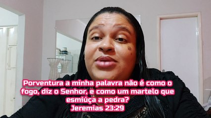 Porventura a minha palavra não é como o fogo, diz o Senhor, e como um martelo que esmiúça a pedra?