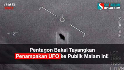 Pentagon Bakal Tayangkan Penampakan UFO ke Publik Malam Ini!