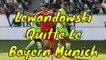 Mercato c’est confirmé, Lewandowski quitter le Bayern Munich