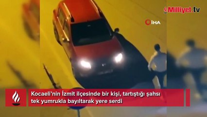 Kavgaya tutuştuğu şahsı tek yumrukla bayılttı